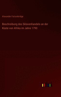 Beschreibung des Sklavenhandels an der Küste von Afrika im Jahre 1790