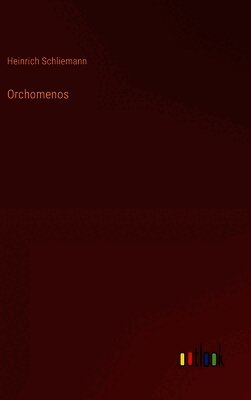 Heinrich Schliemann - Orchomenos, Inbunden