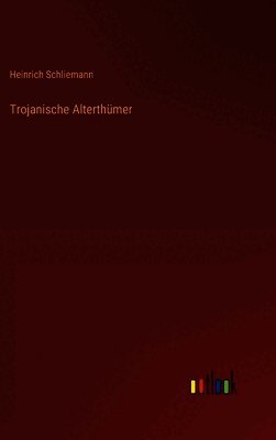 Heinrich Schliemann - Trojanische Alterthümer, Inbunden