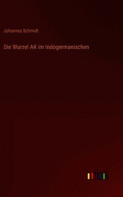 Die Wurzel AK im Indogermanischen