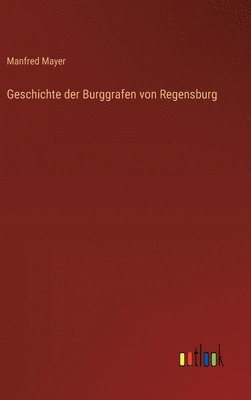 Geschichte der Burggrafen von Regensburg