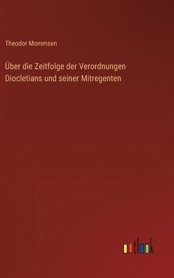 Über die Zeitfolge der Verordnungen Diocletians und seiner Mitregenten