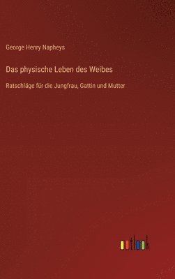 physische Leben des Weibes