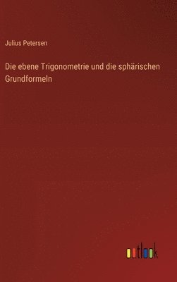 ebene Trigonometrie und die sphärischen Grundformeln