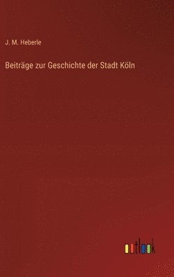 Beiträge zur Geschichte der Stadt Köln