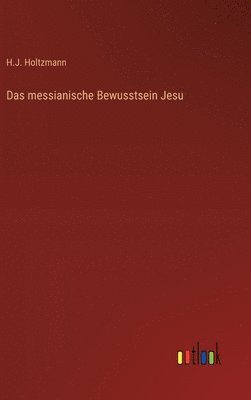H J Holtzmann - messianische Bewusstsein Jesu, Inbunden