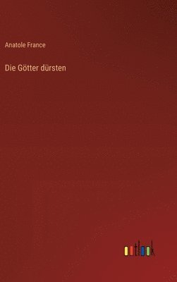 Anatole France - Götter dürsten, Inbunden