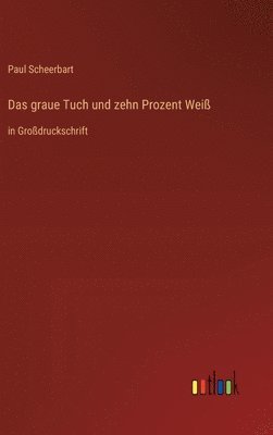 Paul Scheerbart - graue Tuch und zehn Prozent Weiß, Inbunden