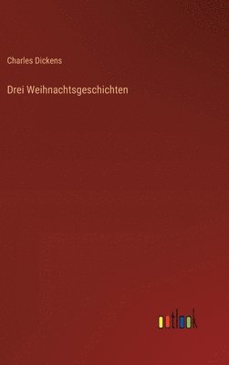 Charles Dickens - Drei Weihnachtsgeschichten, Inbunden