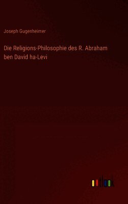 Die Religions-Philosophie des R. Abraham ben David ha-Levi