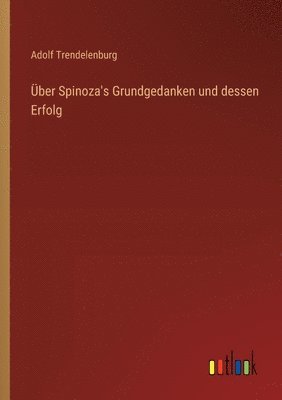 Über Spinoza's Grundgedanken und dessen Erfolg