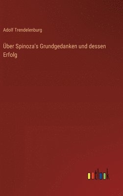 Über Spinoza's Grundgedanken und dessen Erfolg