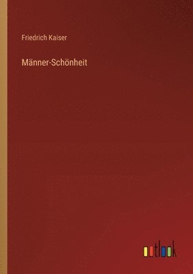 Friedrich Kaiser - Männer-Schönheit, Häftad