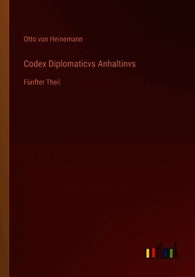 Codex Diplomaticvs Anhaltinvs: Fünfter Theil