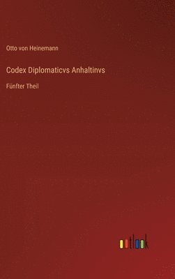 Codex Diplomaticvs Anhaltinvs: Fünfter Theil