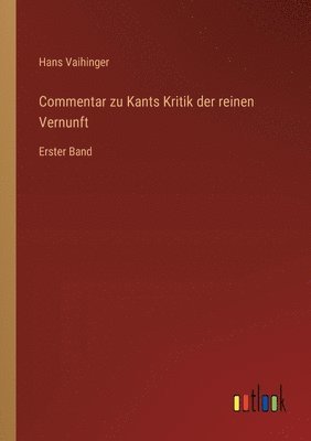 Commentar zu Kants Kritik der reinen Vernunft: Erster Band
