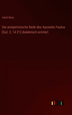 Die antipetrinische Rede des Apostels Paulus [Gal. 2, 14-21] dialektisch erörtert