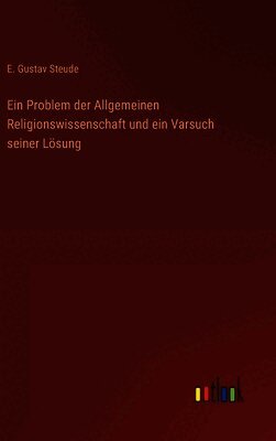 Ein Problem der Allgemeinen Religionswissenschaft und ein Varsuch seiner Lösung