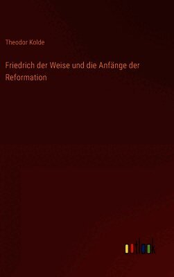 Friedrich der Weise und die Anfänge der Reformation