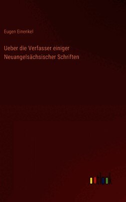 Ueber die Verfasser einiger Neuangelsächsischer Schriften