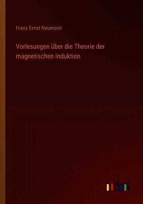 Vorlesungen über die Theorie der magnetischen Induktion