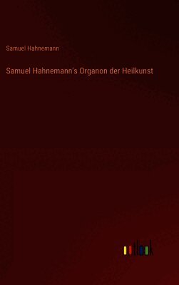 Samuel Hahnemann's Organon der Heilkunst