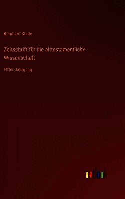 Zeitschrift für die alttestamentliche Wissenschaft: Elfter Jahrgang