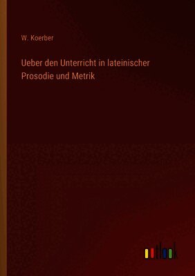 Ueber den Unterricht in lateinischer Prosodie und Metrik