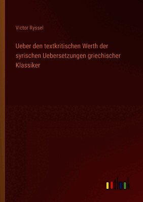 Ueber den textkritischen Werth der syrischen Uebersetzungen griechischer Klassiker