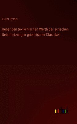 Ueber den textkritischen Werth der syrischen Uebersetzungen griechischer Klassiker