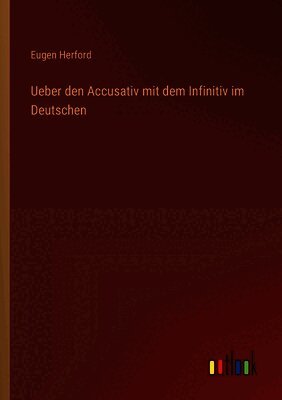 Ueber den Accusativ mit dem Infinitiv im Deutschen
