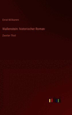 Wallenstein: historischer Roman: Zweiter Theil