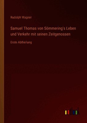 Rudolph Wagner - Samuel Thomas von Sömmering's Leben und Verkehr mit seinen Zeitgenossen, Häftad
