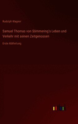 Rudolph Wagner - Samuel Thomas von Sömmering's Leben und Verkehr mit seinen Zeitgenossen, Inbunden