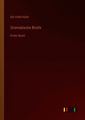 Orientalische Briefe: Erster Band