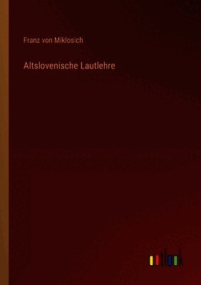 Franz Von Miklosich - Altslovenische Lautlehre, Häftad