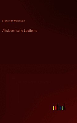 Franz Von Miklosich - Altslovenische Lautlehre, Inbunden