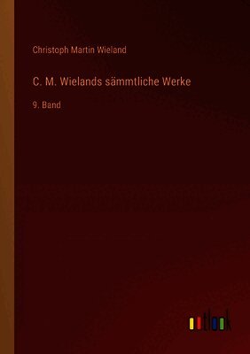 C. M. Wielands sämmtliche Werke