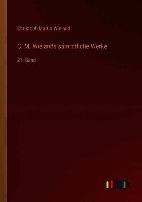 Christoph Martin Wieland - C. M. Wielands sämmtliche Werke, Häftad