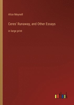 Alice Meynell - Ceres' Runaway, and Other Essays, Häftad
