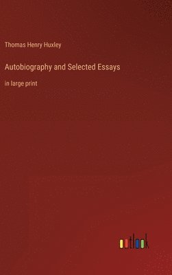 Thomas Henry Huxley - Autobiography and Selected Essays, Inbunden