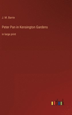 J M Barrie - Peter Pan in Kensington Gardens, Inbunden