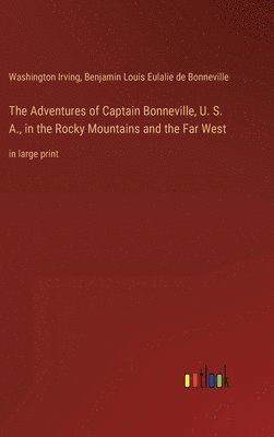 bokomslag The Adventures of Captain Bonneville, U. S. A., in the Rocky Mountains and the Far West