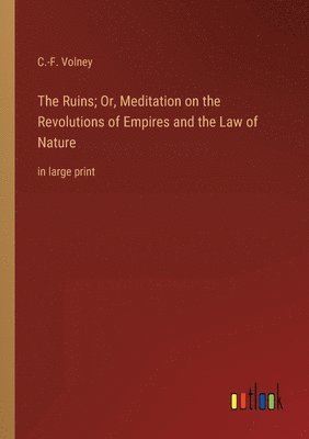 The Ruins; Or, Meditation on the Revolutions of Empires and the Law of Nature 1