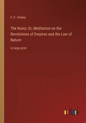 Ruins; Or, Meditation on the Revolutions of Empires and the Law of Nature