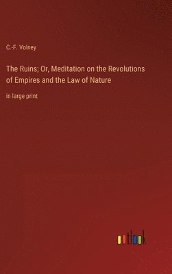 The Ruins; Or, Meditation on the Revolutions of Empires and the Law of Nature 1