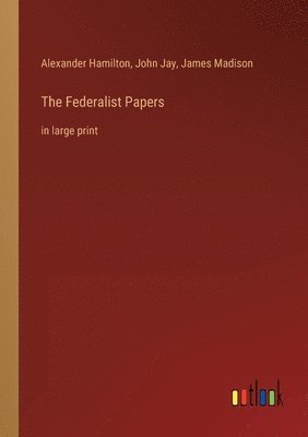 Alexander Hamilton, John Jay, James Madison - Federalist Papers, Häftad