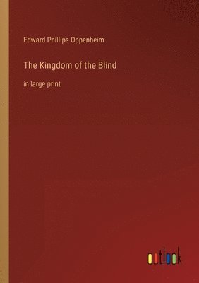 Edward Phillips Oppenheim - Kingdom of the Blind, Häftad