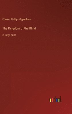 Edward Phillips Oppenheim - Kingdom of the Blind, Inbunden