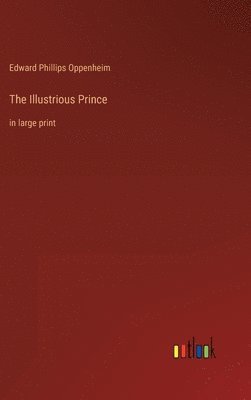 Edward Phillips Oppenheim - Illustrious Prince, Inbunden